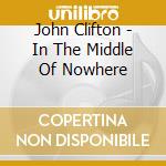 John Clifton - In The Middle Of Nowhere cd