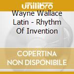 Wayne Wallace Latin - Rhythm Of Invention cd