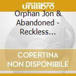 Orphan Jon & Abandoned - Reckless Abandon cd