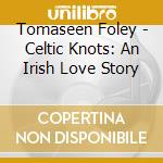 Tomaseen Foley - Celtic Knots: An Irish Love Story cd
