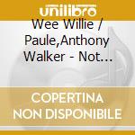 Wee Willie / Paule,Anthony Walker - Not In My Lifetime cd musicale