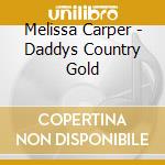 Melissa Carper - Daddys Country Gold cd