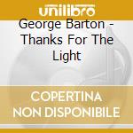 George Barton - Thanks For The Light cd
