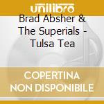 Brad Absher & The Superials - Tulsa Tea cd