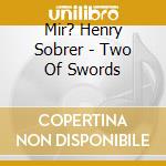 Mir? Henry Sobrer - Two Of Swords cd