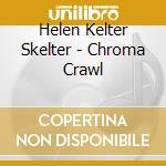 Helen Kelter Skelter - Chroma Crawl cd