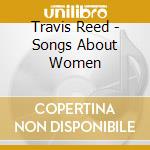 Travis Reed - Songs About Women cd musicale di Travis Reed