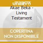 Akae Beka - Living Testament cd