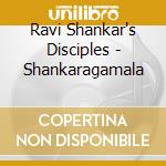 Ravi Shankar's Disciples - Shankaragamala cd