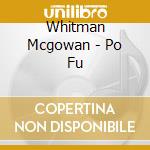 Whitman Mcgowan - Po Fu cd