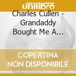 Charles Cullen - Grandaddy Bought Me A Copperhead cd
