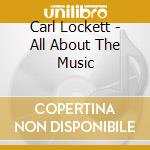 Carl Lockett - All About The Music cd musicale di Carl Lockett