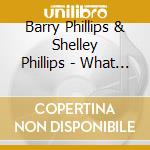 Barry Phillips & Shelley Phillips - What Was Said To The Rose cd musicale di Barks Coleman / Barry Phillips