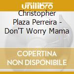 Christopher Plaza Perreira - Don'T Worry Mama cd