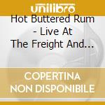 Hot Buttered Rum - Live At The Freight And Salvage cd