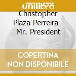Christopher Plaza Perreira - Mr. President cd