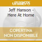 Jeff Hanson - Here At Home