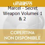 Marcel - Secret Weapon Volumes 1 & 2 cd musicale di Marcel