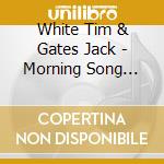 White Tim & Gates Jack - Morning Song Evening Song