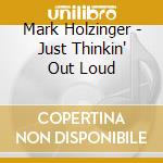 Mark Holzinger - Just Thinkin' Out Loud cd