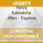 Henry Kaleialoha Allen - Equinox cd musicale di Henry Kaleialoha Allen