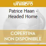 Patrice Haan - Headed Home cd musicale di Patrice Haan