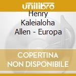 Henry Kaleialoha Allen - Europa cd