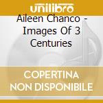 Aileen Chanco - Images Of 3 Centuries cd