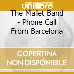 The Mallet Band - Phone Call From Barcelona cd