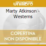 Marty Atkinson - Westerns cd musicale di Marty Atkinson