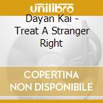 Dayan Kai - Treat A Stranger Right cd
