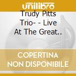 Trudy Pitts Trio- - Live At The Great.. cd