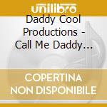 Daddy Cool Productions - Call Me Daddy Cool cd