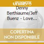 Denny Berthiaume/Jeff Buenz - Love Ya, Mean It! cd musicale di Denny Berthiaume/Jeff Buenz