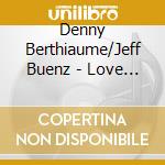 Denny Berthiaume/Jeff Buenz - Love Ya, Mean It! cd