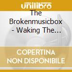 The Brokenmusicbox - Waking The Sound cd