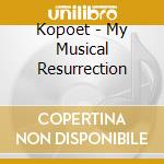 Kopoet - My Musical Resurrection cd