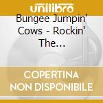 Bungee Jumpin' Cows - Rockin' The Foundations Of Science cd
