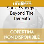 Sonic Synergy - Beyond The Beneath cd