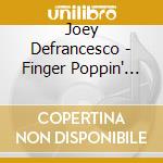 Joey Defrancesco - Finger Poppin' With cd musicale di Joey Defrancesco