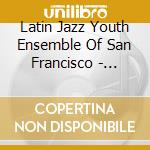 Latin Jazz Youth Ensemble Of San Francisco - Generaciones cd musicale di Latin Jazz Youth Ensemble Of San Francisco