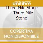 Three Mile Stone - Three Mile Stone cd