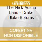 The Mick Austin Band - Drake Blake Returns cd musicale di The Mick Austin Band