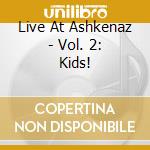 Live At Ashkenaz - Vol. 2: Kids! cd