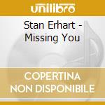Stan Erhart - Missing You cd musicale di Stan Erhart