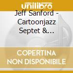 Jeff Sanford - Cartoonjazz Septet & Orchestra cd