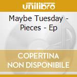 Maybe Tuesday - Pieces - Ep cd
