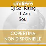 Dj Sol Rising - I Am Soul cd