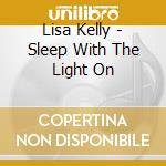 Lisa Kelly - Sleep With The Light On cd