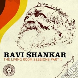 Ravi Shankar - The Living Room Sessions, Part 1 cd musicale di Ravi Shankar